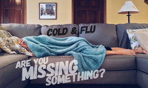 What might you be missing with those Cold and Flu Symptoms?